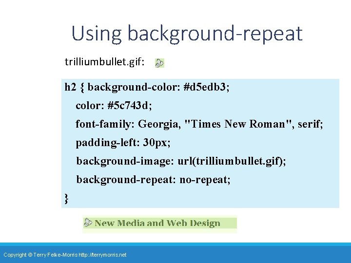 Using background-repeat trilliumbullet. gif: h 2 { background-color: #d 5 edb 3; color: #5