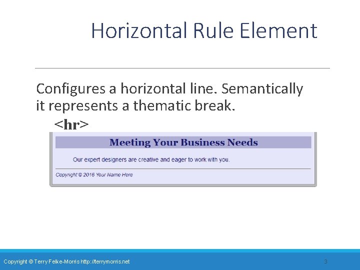 Horizontal Rule Element Configures a horizontal line. Semantically it represents a thematic break. <hr>