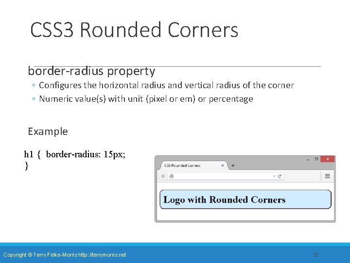 CSS 3 Rounded Corners border-radius property ◦ Configures the horizontal radius and vertical radius