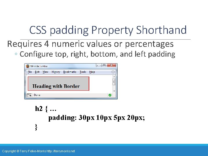 CSS padding Property Shorthand Requires 4 numeric values or percentages ◦ Configure top, right,