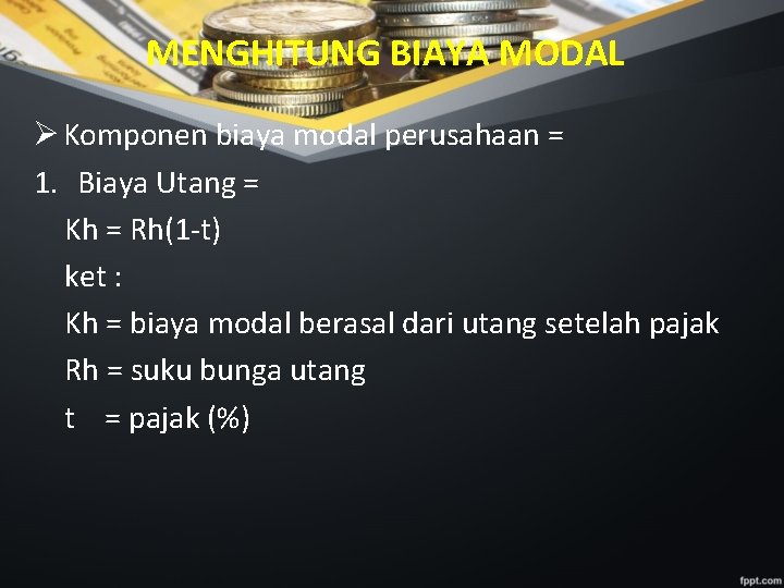 MENGHITUNG BIAYA MODAL Ø Komponen biaya modal perusahaan = 1. Biaya Utang = Kh