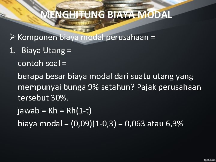 MENGHITUNG BIAYA MODAL Ø Komponen biaya modal perusahaan = 1. Biaya Utang = contoh