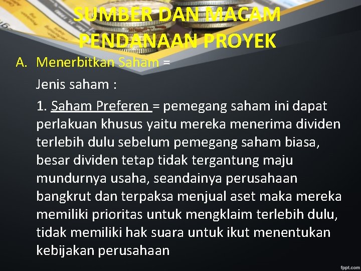 SUMBER DAN MACAM PENDANAAN PROYEK A. Menerbitkan Saham = Jenis saham : 1. Saham