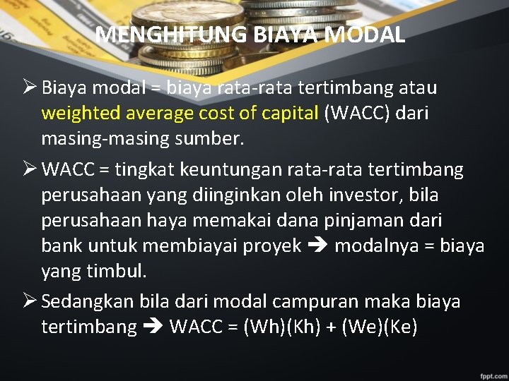 MENGHITUNG BIAYA MODAL Ø Biaya modal = biaya rata-rata tertimbang atau weighted average cost
