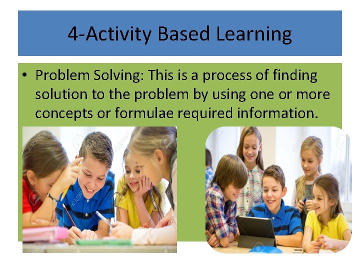 4 -Activity Based Learning • Problem Solving: This is a process of finding solution 4 -Activity Based Learning • Problem Solving: This is a process of finding solution