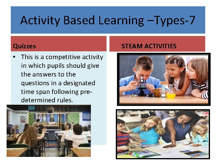 Activity Based Learning –Types-7 Quizzes • This is a competitive activity in which pupils Activity Based Learning –Types-7 Quizzes • This is a competitive activity in which pupils
