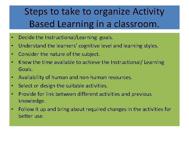 Steps to take to organize Activity Based Learning in a classroom. • • Decide Steps to take to organize Activity Based Learning in a classroom. • • Decide