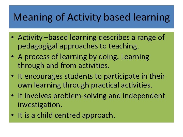 Meaning of Activity based learning • Activity –based learning describes a range of pedagogigal Meaning of Activity based learning • Activity –based learning describes a range of pedagogigal