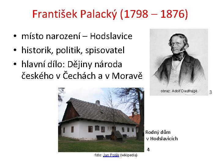 František Palacký (1798 – 1876) • místo narození – Hodslavice • historik, politik, spisovatel