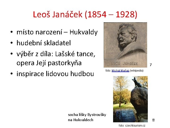 Leoš Janáček (1854 – 1928) • místo narození – Hukvaldy • hudební skladatel •
