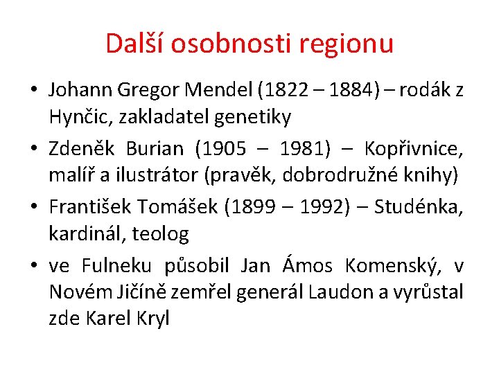 Další osobnosti regionu • Johann Gregor Mendel (1822 – 1884) – rodák z Hynčic,