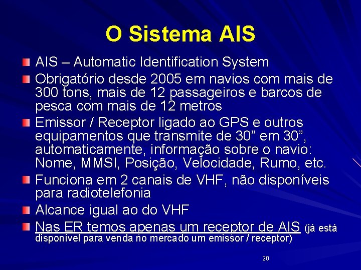 O Sistema AIS – Automatic Identification System Obrigatório desde 2005 em navios com mais