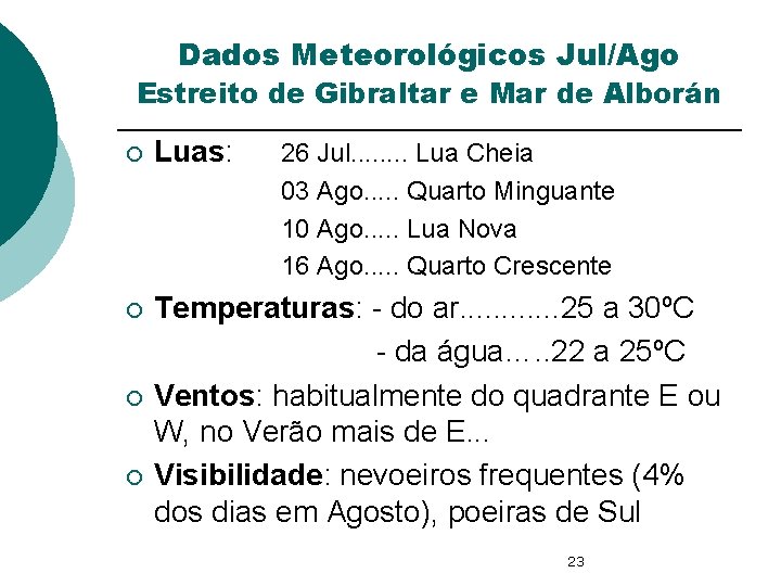 Dados Meteorológicos Jul/Ago Estreito de Gibraltar e Mar de Alborán ¡ Luas: ¡ Temperaturas: