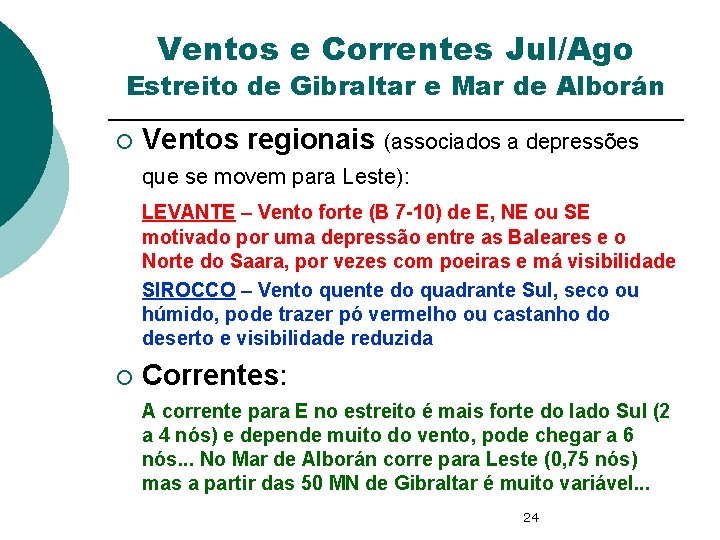 Ventos e Correntes Jul/Ago Estreito de Gibraltar e Mar de Alborán ¡ Ventos regionais