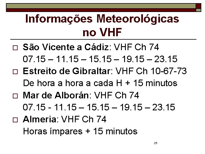 Informações Meteorológicas no VHF o o São Vicente a Cádiz: VHF Ch 74 07.