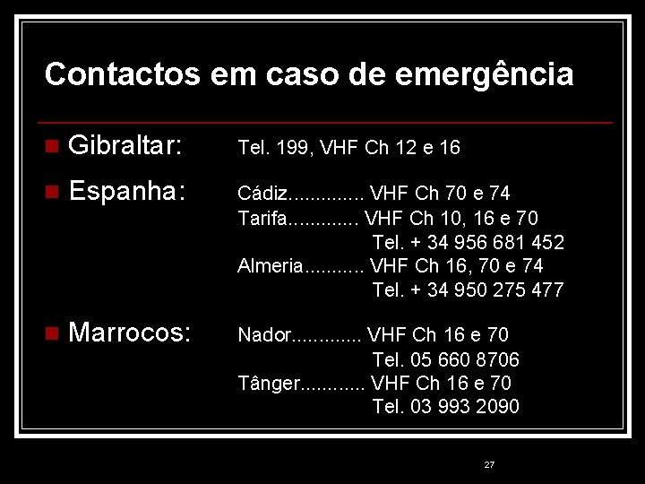 Contactos em caso de emergência n Gibraltar: Tel. 199, VHF Ch 12 e 16