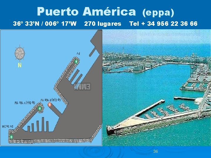 Puerto América 36º 33’N / 006º 17’W 270 lugares (eppa) Tel + 34 956