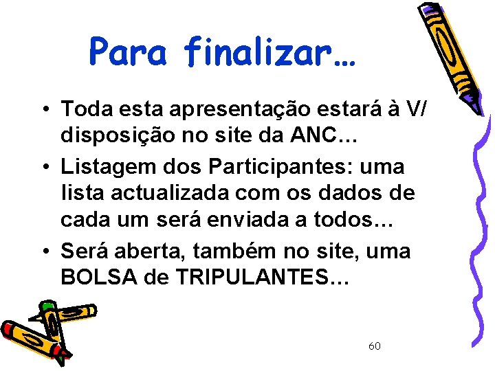 Para finalizar… • Toda esta apresentação estará à V/ disposição no site da ANC…