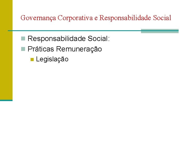 Governança Corporativa e Responsabilidade Social n Responsabilidade Social: n Práticas Remuneração n Legislação 