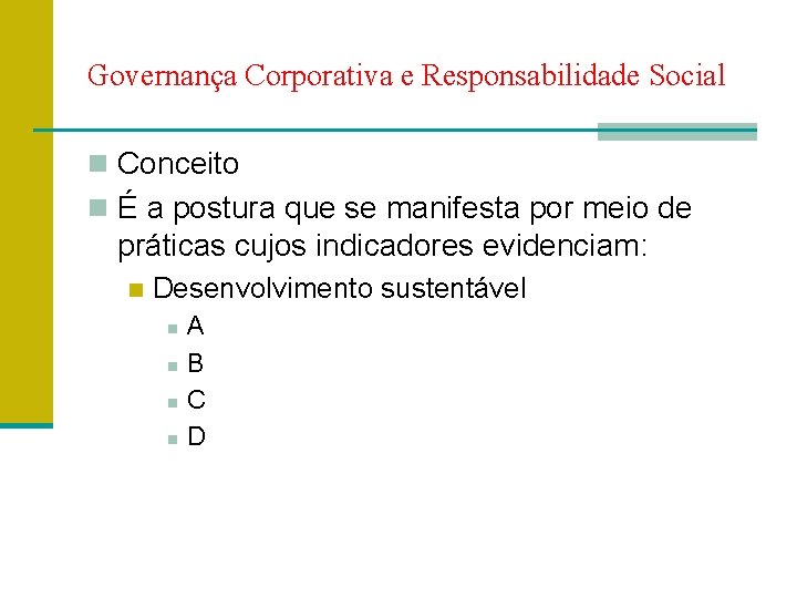 Governança Corporativa e Responsabilidade Social n Conceito n É a postura que se manifesta