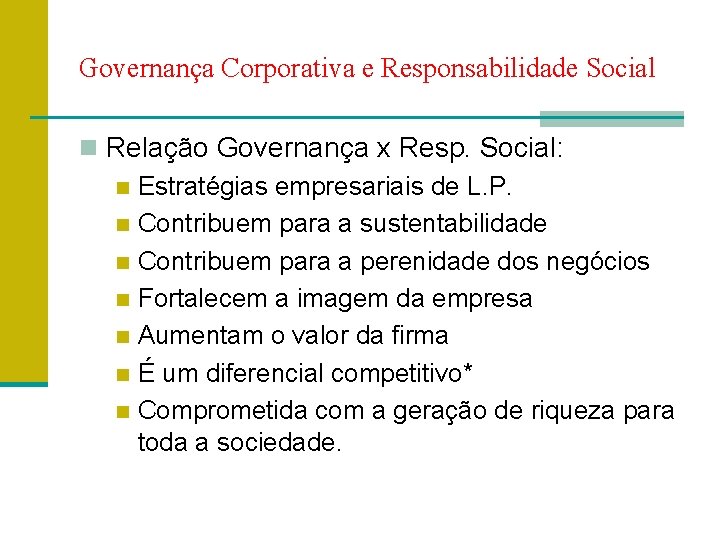 Governança Corporativa e Responsabilidade Social n Relação Governança x Resp. Social: n Estratégias empresariais