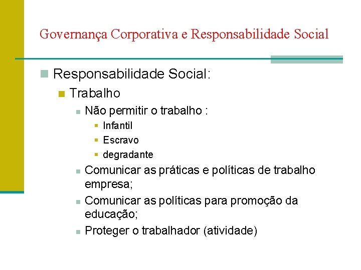 Governança Corporativa e Responsabilidade Social n Responsabilidade Social: n Trabalho n Não permitir o