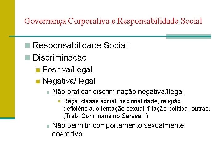 Governança Corporativa e Responsabilidade Social n Responsabilidade Social: n Discriminação n Positiva/Legal n Negativa/Ilegal
