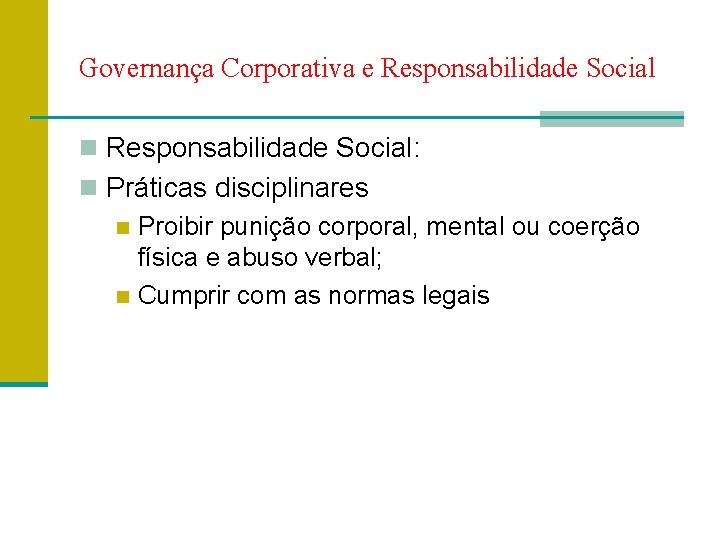 Governança Corporativa e Responsabilidade Social n Responsabilidade Social: n Práticas disciplinares n Proibir punição