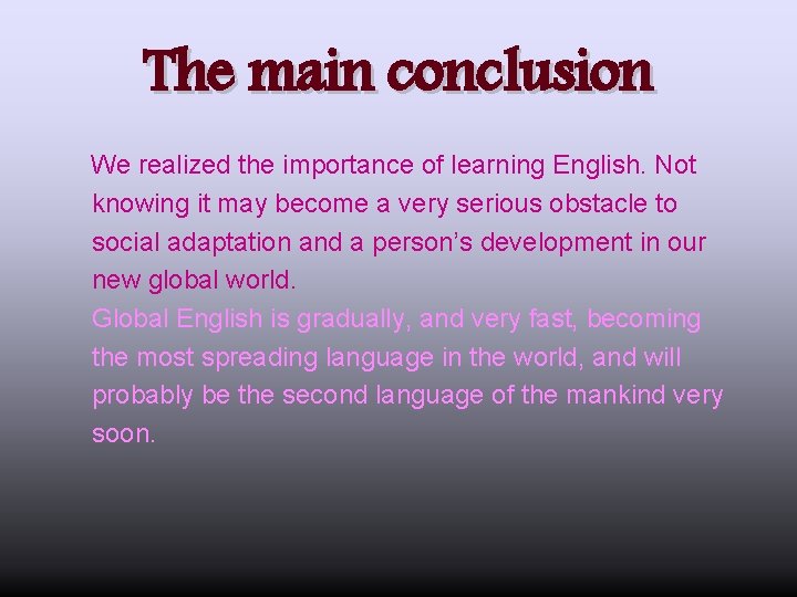 The main conclusion We realized the importance of learning English. Not knowing it may