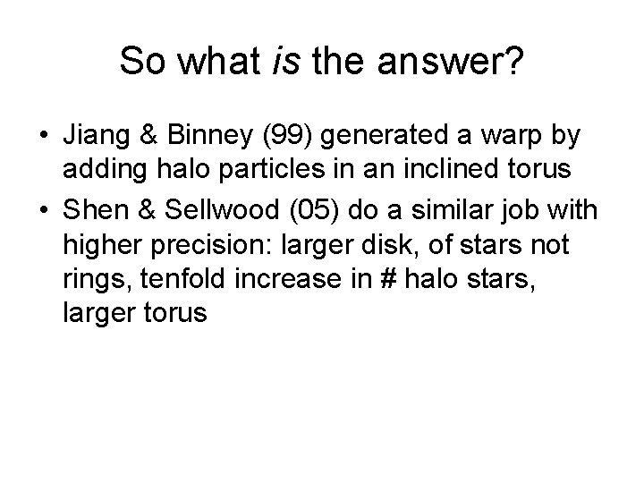So what is the answer? • Jiang & Binney (99) generated a warp by