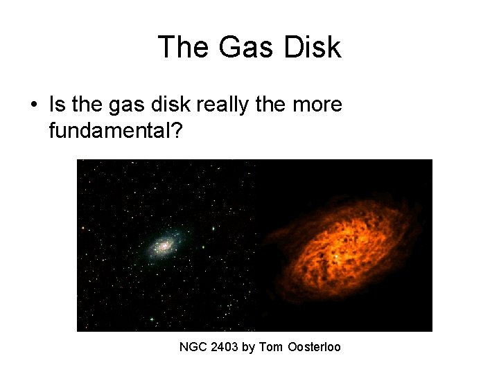 The Gas Disk • Is the gas disk really the more fundamental? NGC 2403