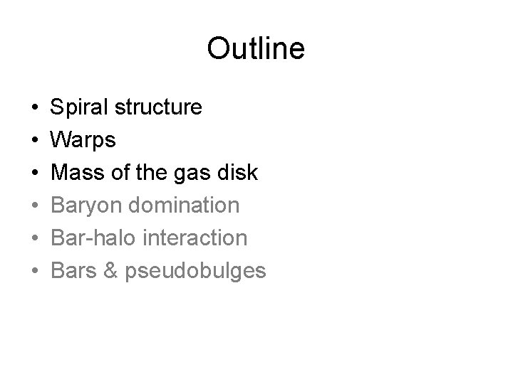 Outline • • • Spiral structure Warps Mass of the gas disk Baryon domination