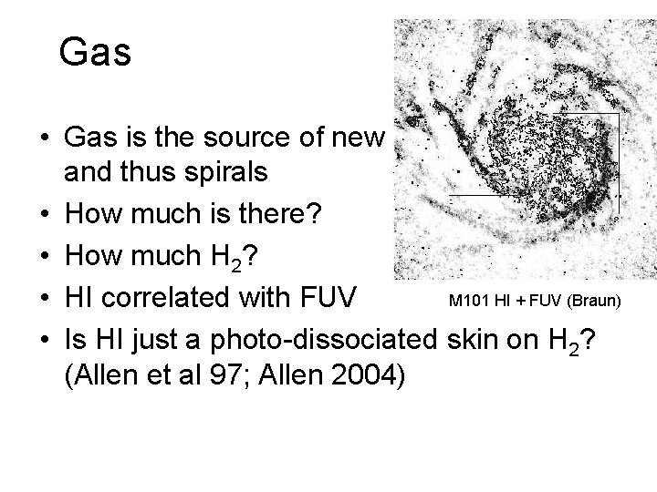 Gas • Gas is the source of new stars and thus spirals • How