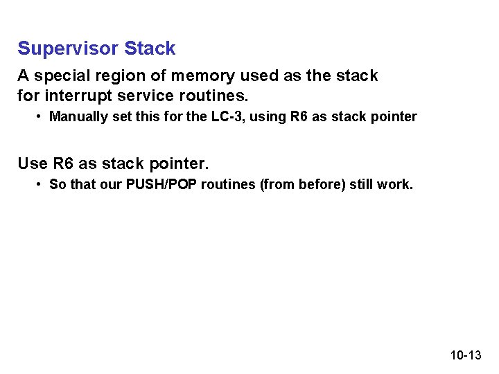 Supervisor Stack A special region of memory used as the stack for interrupt service Supervisor Stack A special region of memory used as the stack for interrupt service