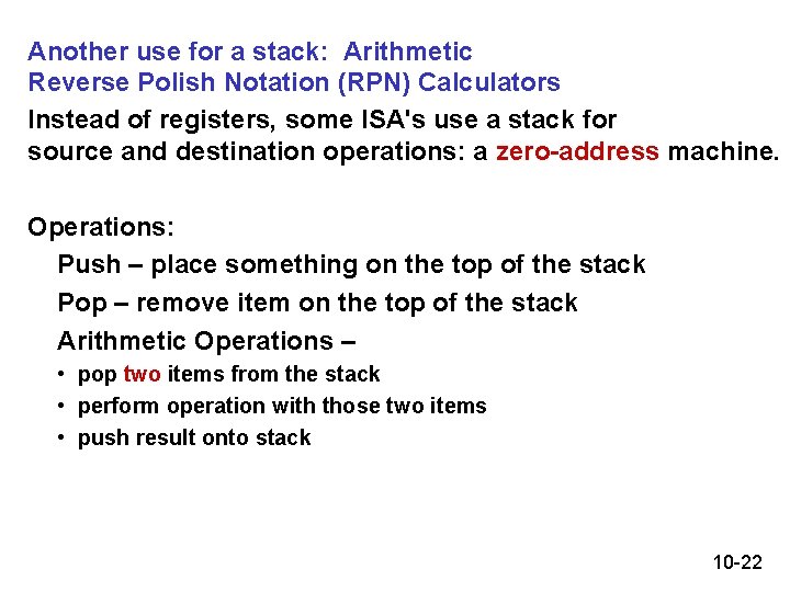 Another use for a stack: Arithmetic Reverse Polish Notation (RPN) Calculators Instead of registers,