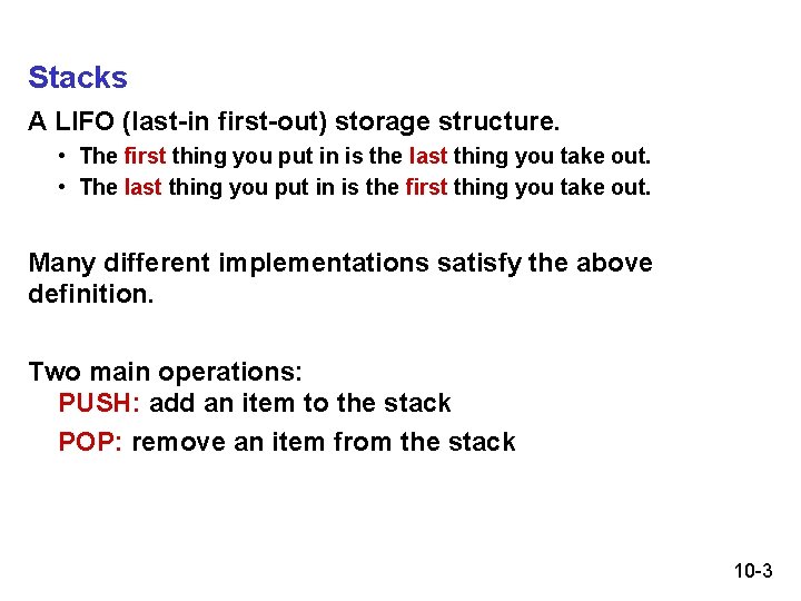 Stacks A LIFO (last-in first-out) storage structure. • The first thing you put in Stacks A LIFO (last-in first-out) storage structure. • The first thing you put in