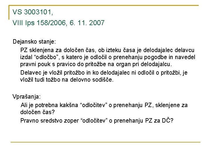 VS 3003101, VIII Ips 158/2006, 6. 11. 2007 Dejansko stanje: PZ sklenjena za določen