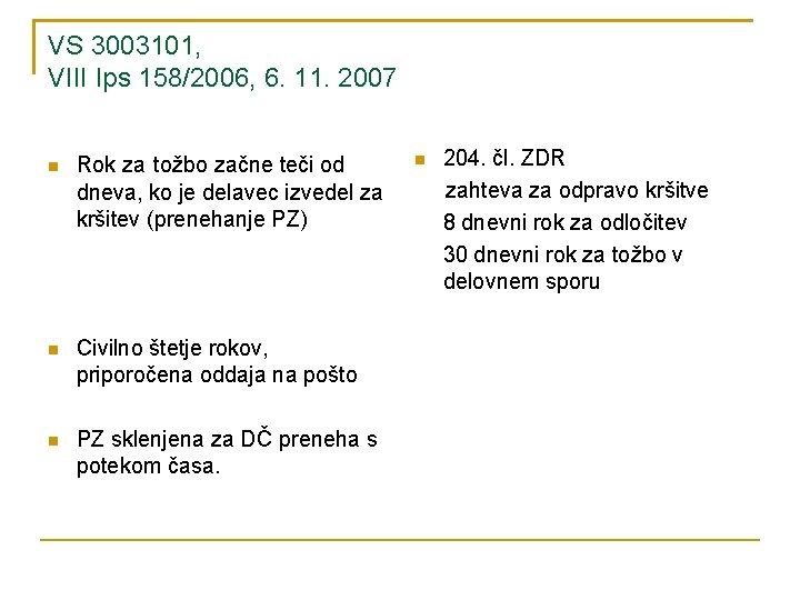 VS 3003101, VIII Ips 158/2006, 6. 11. 2007 Rok za tožbo začne teči od