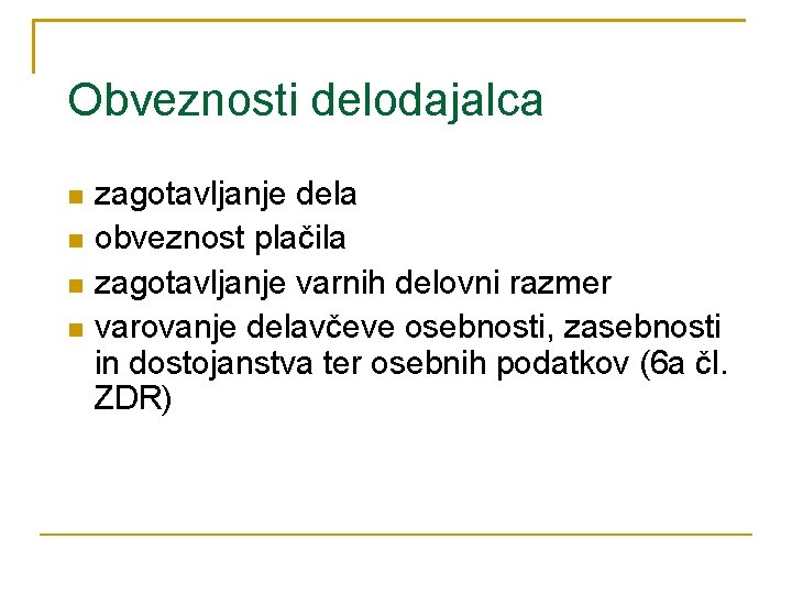 Obveznosti delodajalca zagotavljanje dela obveznost plačila zagotavljanje varnih delovni razmer varovanje delavčeve osebnosti, zasebnosti