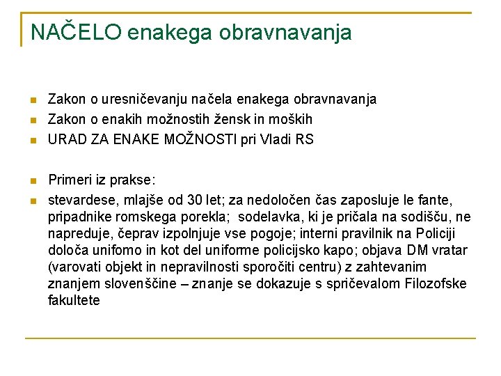 NAČELO enakega obravnavanja Zakon o uresničevanju načela enakega obravnavanja Zakon o enakih možnostih žensk