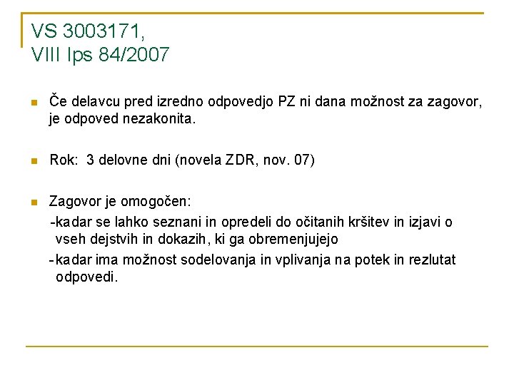 VS 3003171, VIII Ips 84/2007 Če delavcu pred izredno odpovedjo PZ ni dana možnost