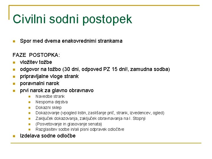 Civilni sodni postopek Spor med dvema enakovrednimi strankama FAZE POSTOPKA: vložitev tožbe odgovor na