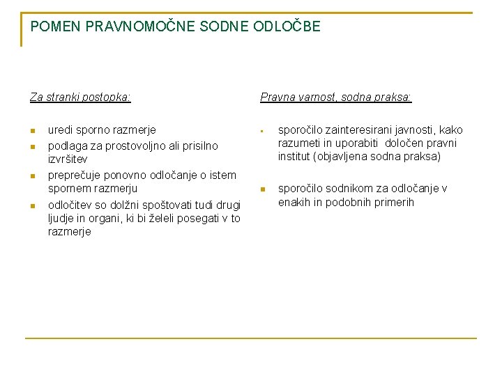 POMEN PRAVNOMOČNE SODNE ODLOČBE Za stranki postopka: uredi sporno razmerje podlaga za prostovoljno ali