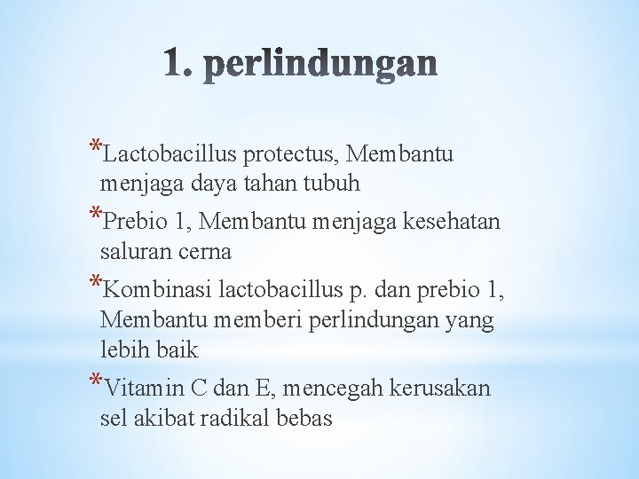 *Lactobacillus protectus, Membantu menjaga daya tahan tubuh *Prebio 1, Membantu menjaga kesehatan saluran cerna