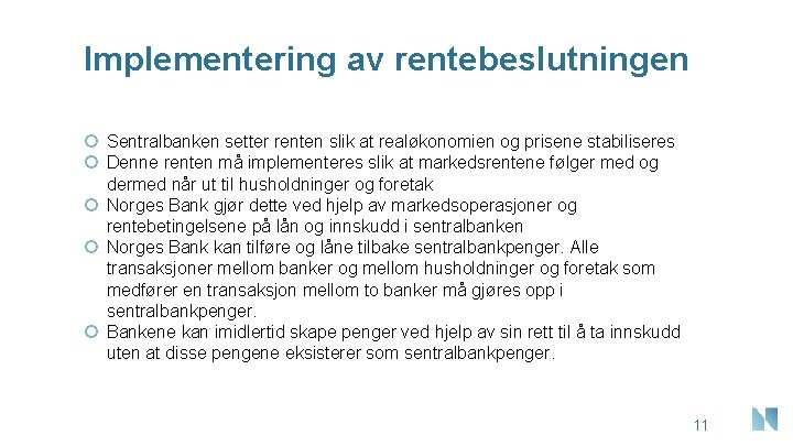 Implementering av rentebeslutningen Sentralbanken setter renten slik at realøkonomien og prisene stabiliseres Denne renten