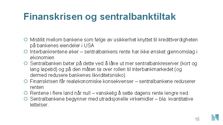 Finanskrisen og sentralbanktiltak Mistillit mellom bankene som følge av usikkerhet knyttet til kredittverdigheten på