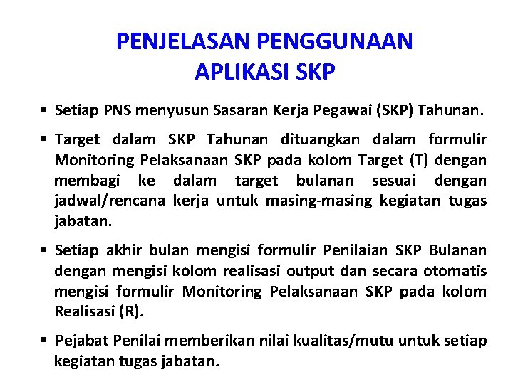 PENJELASAN PENGGUNAAN APLIKASI SKP § Setiap PNS menyusun Sasaran Kerja Pegawai (SKP) Tahunan. §