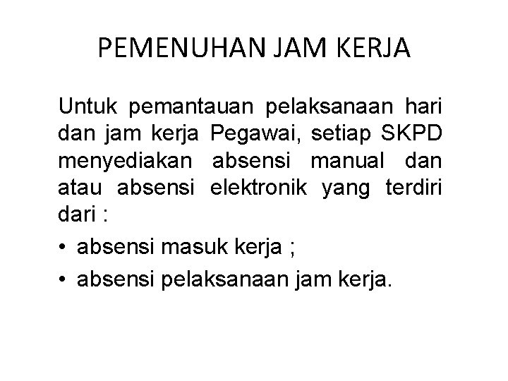 PEMENUHAN JAM KERJA Untuk pemantauan pelaksanaan hari dan jam kerja Pegawai, setiap SKPD menyediakan