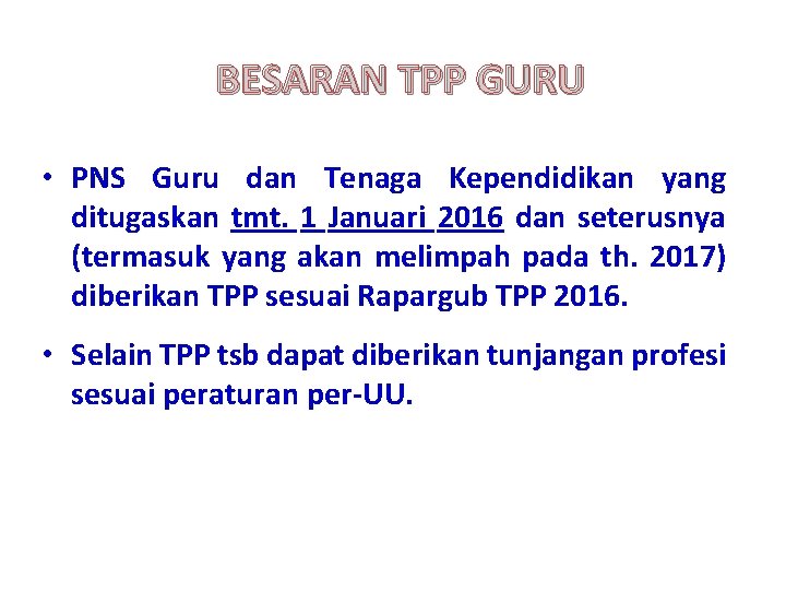 BESARAN TPP GURU • PNS Guru dan Tenaga Kependidikan yang ditugaskan tmt. 1 Januari