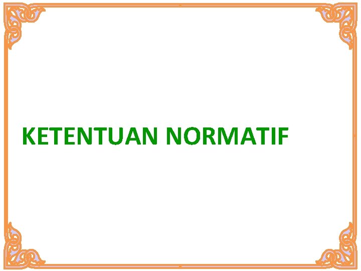 KETENTUAN NORMATIF 